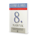Ósmy nawyk. Od efektywności do wielkości i odkrycia własnego głosu - Stephen R. Covey