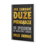 Jak zarobić (duże) pieniądze - Felix Dennis