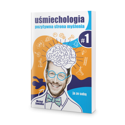 Uśmiechologia. Pozytywna strona myślenia. Cz. 1. Ja ze sobą. - Michał Zawadka