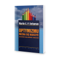 Optymizmu można się nauczyć - Martin Seligman E.P.