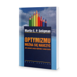 Optymizmu można się nauczyć - Martin Seligman E.P.