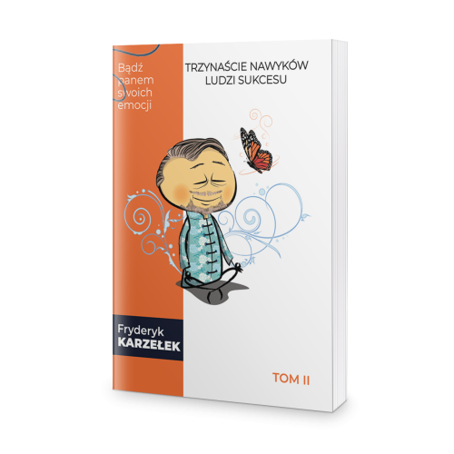 13 Nawyków Ludzi Sukcesu – Tom II – Bądź panem swoich emocji - Fryderyk Karzełek