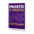 Prosto z mostu. Czyżbym wyraził się zbyt subtelnie? - Sam Zell
