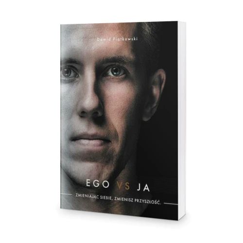 Ego vs ja. Zmieniając siebie, zmienisz przyszłość - Dawid Piątkowsk