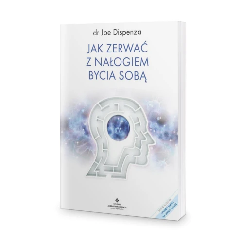 Jak zerwać z nałogiem bycia sobą - dr Joe Dispenza