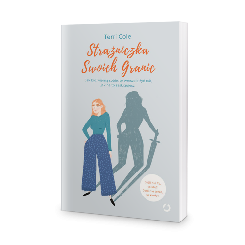 Strażniczka Swoich Granic. Jak być wierną sobie, by wreszcie żyć tak, jak na to zasługujesz - Terri Cole.png