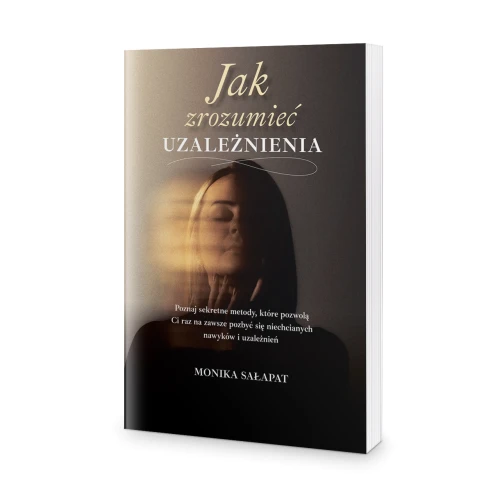 Jak zrozumieć uzależnienia - Monika Sałapat