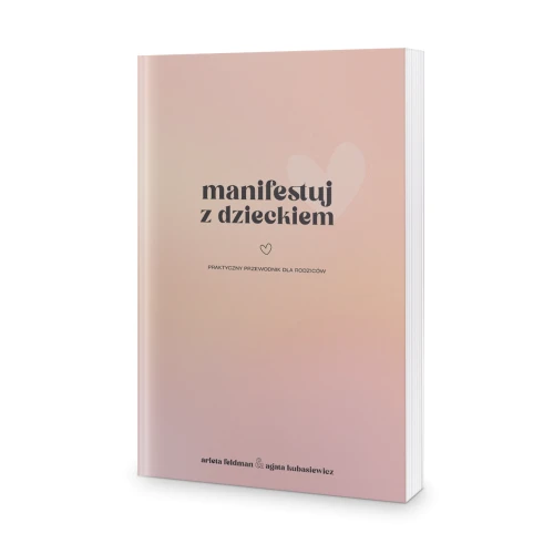 Manifestuj z dzieckiem - Arleta Feldman, Agata Kubasiewicz